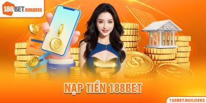 Hướng dẫn nạp tiền 188Bet nhanh chóng trong vòng 1 nốt nhạc