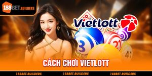 Hướng dẫn tất tần tật cách chơi vietlott chuyên nghiệp cùng 188Bet