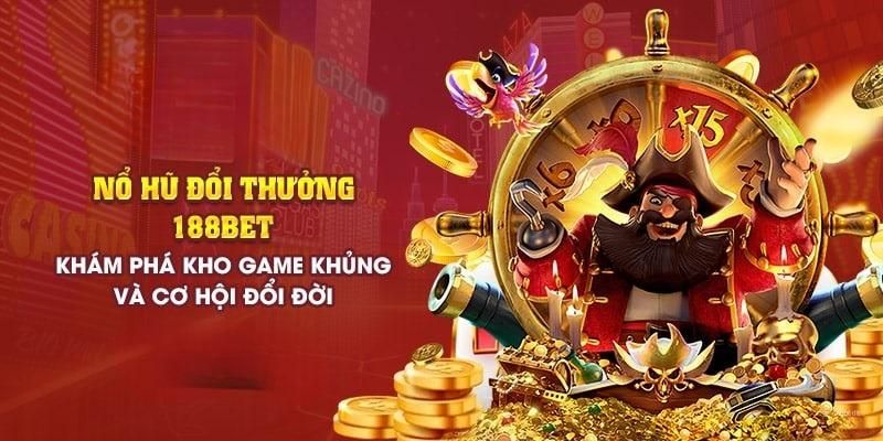 Nổ hũ 188Bet thiên đường săn thưởng với giá trị Jackpot lớn